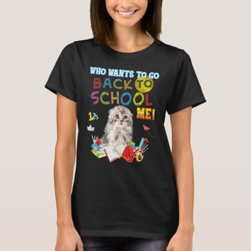 Who Wants To Go Back School Me Scottish Fold Cat K T-Shirt