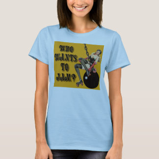 Who wants to jam? T-Shirt