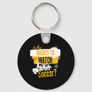 Who Wants To Watch Soccer Funny Sports Fan Design Keychain