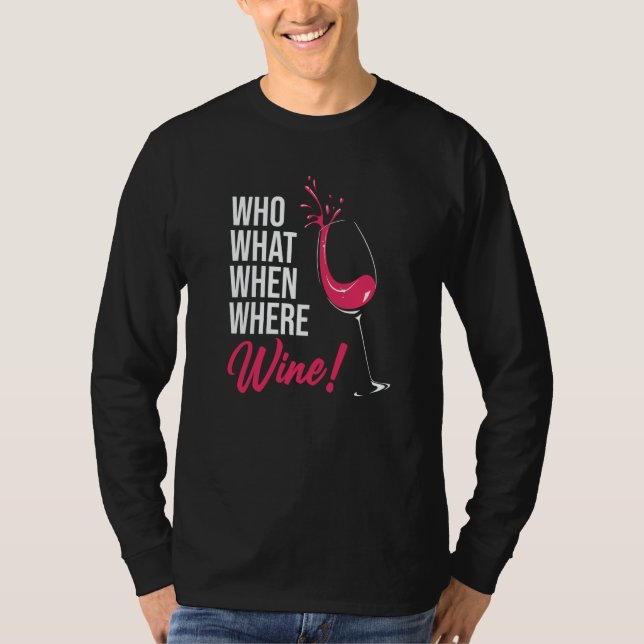 Who What When Wine Drinking Drinker Sayings Graphi T-Shirt (Front)
