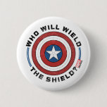 Who Will Wield The Shield Badge Button