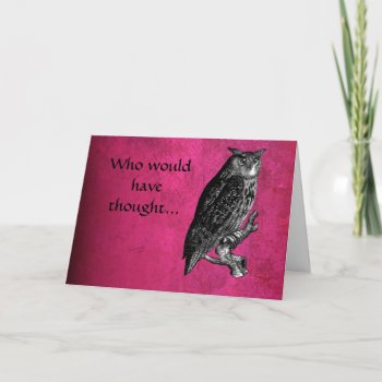 Who Would Have Thought... Card by Solasmoon at Zazzle