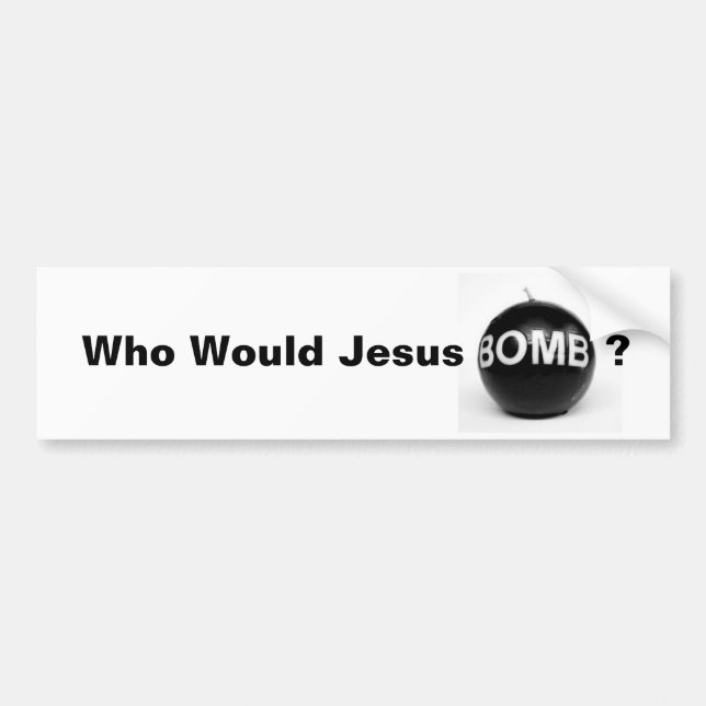 Who Would Jesus Bomb? Bumper Sticker (Front)