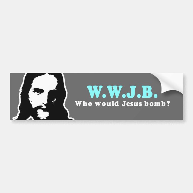 Who would Jesus Bomb Bumper Sticker (Front)