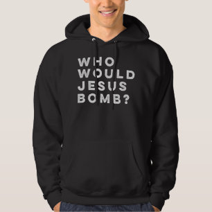 Who Would Jesus Bomb Question Anarcho-Christian T- Hoodie