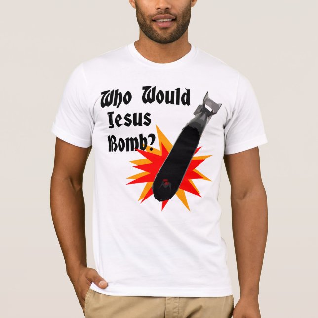 Who Would Jesus Bomb? T-Shirt (Front)