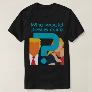 Who Would Jesus Cure? Faith meets Justice Activist T-Shirt
