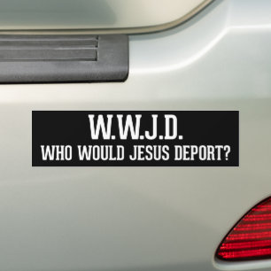 Who Would Jesus Deport WWJD Bumper Sticker