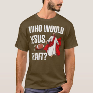 Who Would Jesus Draft 1 T-Shirt