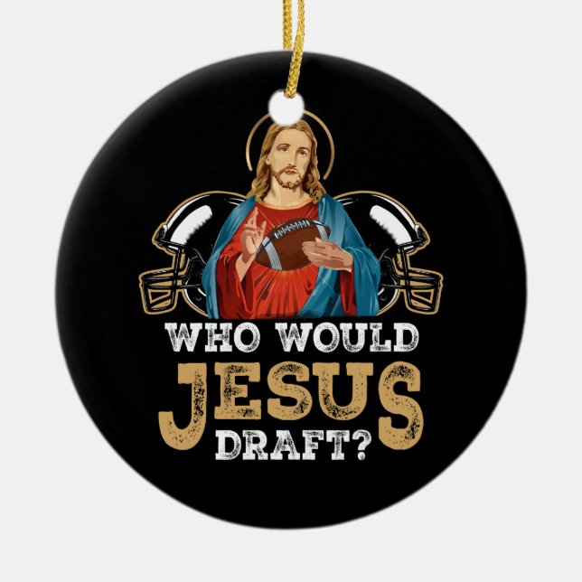 Who Would Jesus Draft Funny Fantasy Football Chris Ceramic Ornament (Front)