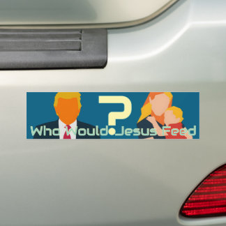 Who Would Jesus Feed Bold Faith Question Activist Bumper Sticker