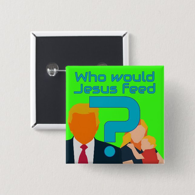 Who Would Jesus Feed? Compassion Matters! Activist Button (Front & Back)