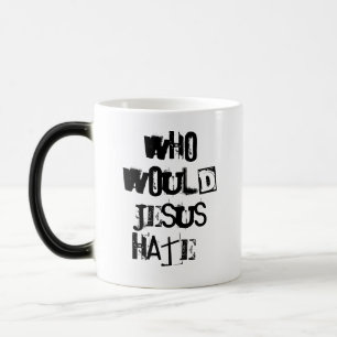 Who would Jesus hate? Color Morph Mug
