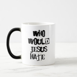 Who would Jesus hate? Magic Mug