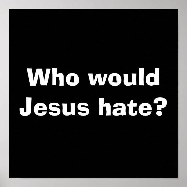 Who would Jesus hate? Poster (Front)