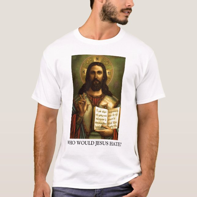 WHO WOULD JESUS HATE? T-Shirt (Front)