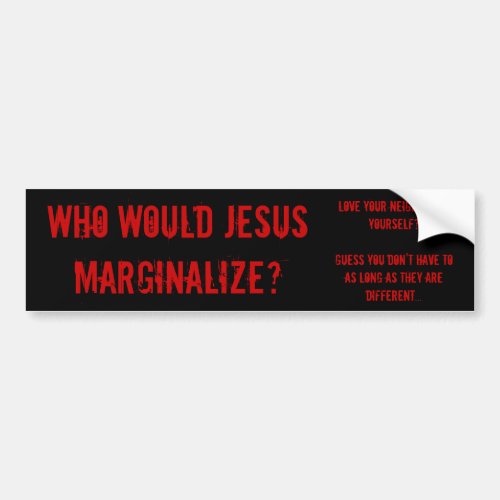 Who Would Jesus Marginalize Bumper Sticker