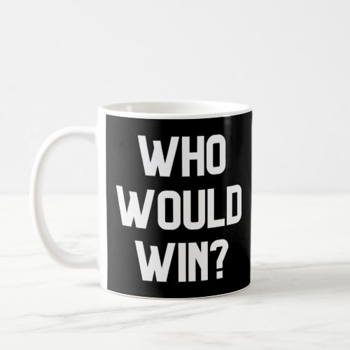 Who would win    for kids or adults  coffee mug