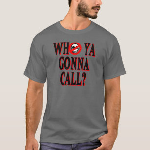 Who ya gonna call? T-Shirt
