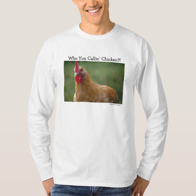 Who You Callin' Chicken?!... T-Shirt (Front)