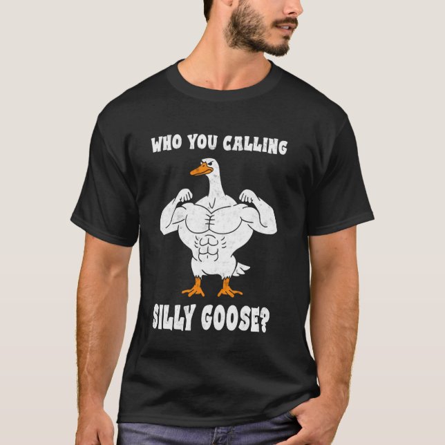 Who You Calling Silly Goose Bodybuilder Gym Weight T-Shirt (Front)