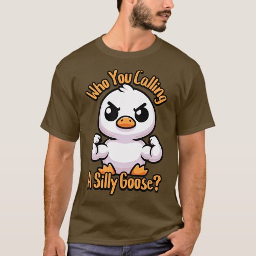 Who You Calling Silly Goose Cute Goose Pun T_Shirt