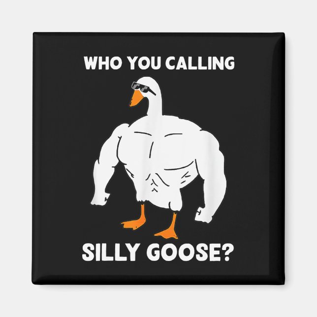 Who You Calling Silly Goose Funny Gym Meme 1  Magnet (Front)