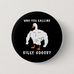 Who You Calling Silly Goose Funny Gym Meme Button