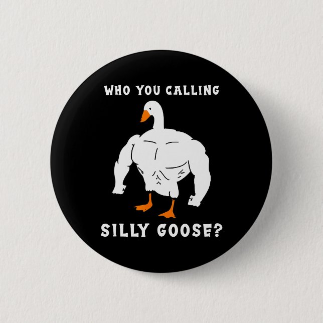 Who You Calling Silly Goose Funny Gym Meme  Button (Front)