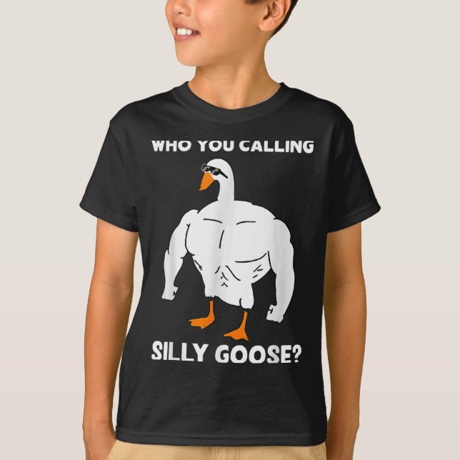 Who You Calling Silly Goose Funny Gym Meme  T-Shirt (Front)