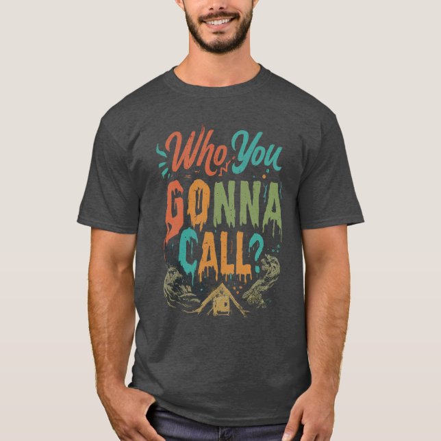 Who You Gonna Call T-Shirt (Front)