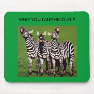 WHO YOU LAUGHING AT ? MOUSE PAD