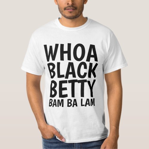 WHOA BLACK BETTY T_shirts