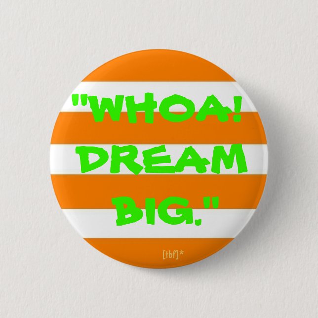 "Whoa! Dream Big." Pinback Button (Front)