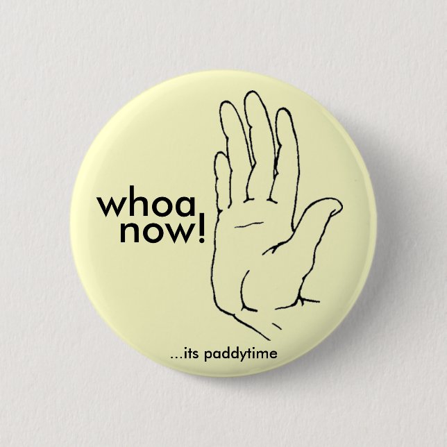 whoa now! pinback button (Front)