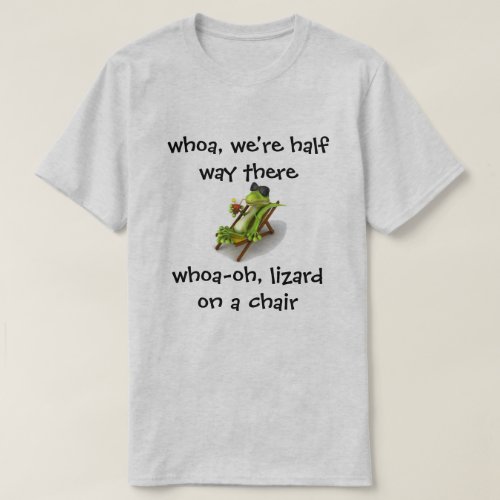 whoa were half way there whoa_oh lizard on a ch T_Shirt