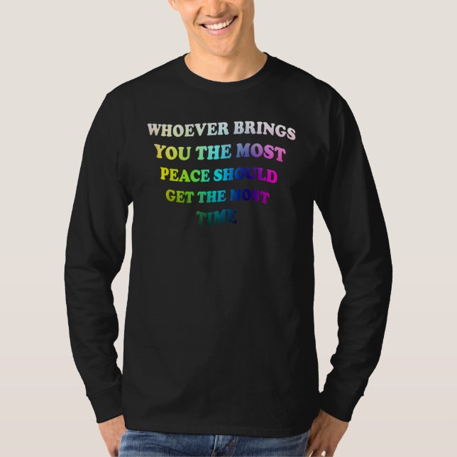 Whoever Brings You The Most Peace  For Men Women T-Shirt (Front)