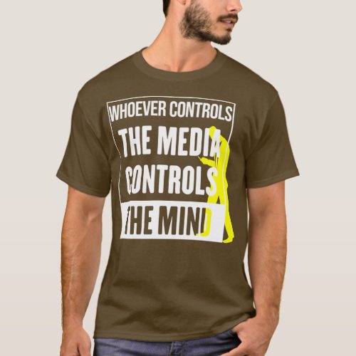Whoever controls the media controls the mind  T_Shirt