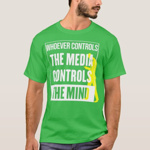 Whoever controls the media controls the mind T_Shirt
