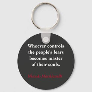 Whoever controls the people's fear - Machiavelli Keychain
