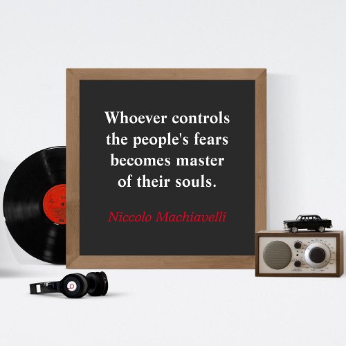 Whoever controls the peoples fear _ Machiavelli Poster