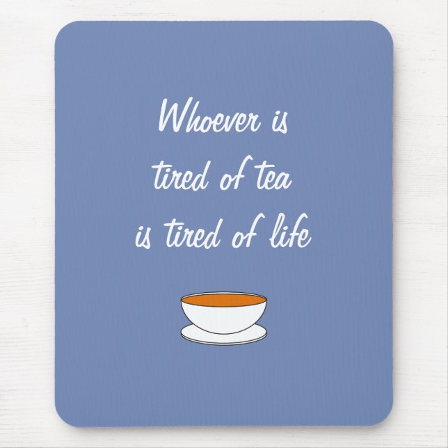 Whoever is tired of tea slogan - tired of life mouse pad (Front)
