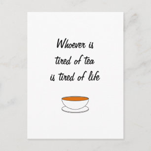 Whoever is tired of tea slogan - tired of life postcard