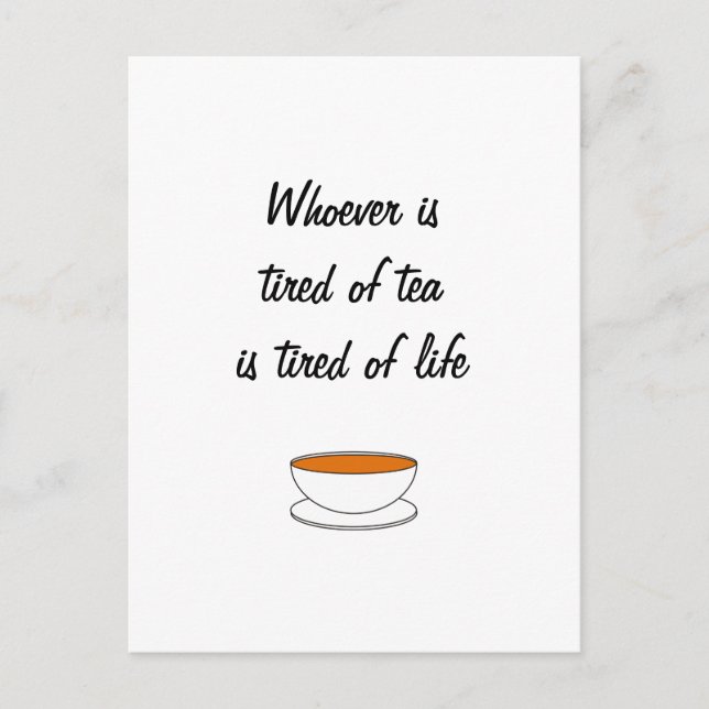 Whoever is tired of tea slogan - tired of life postcard (Front)