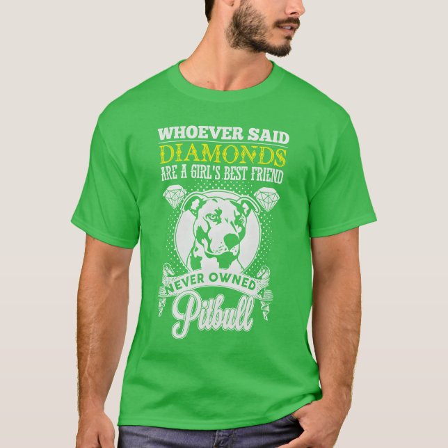Whoever said diamonds are a girl best friend never T-Shirt (Front)