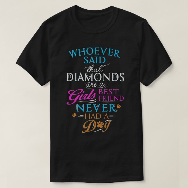 Whoever said diamonds are a girls best friend, nev T-Shirt (Design Front)