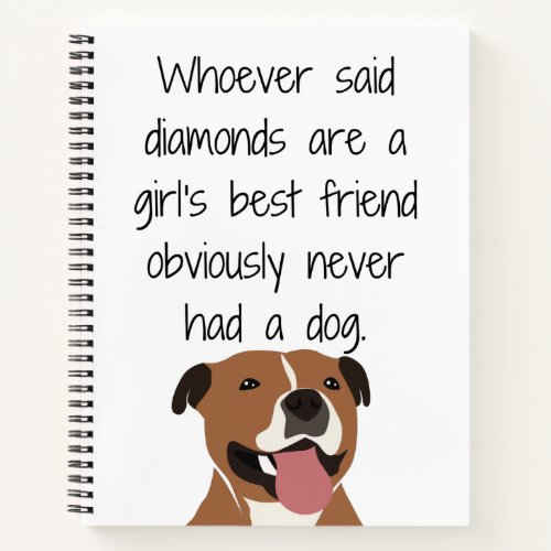 Whoever Said Diamonds Are a Girls Best Friend Notebook