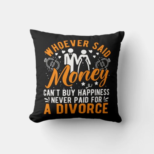 Whoever Said Money Cant Buy Happiness Divorcee Pu Throw Pillow