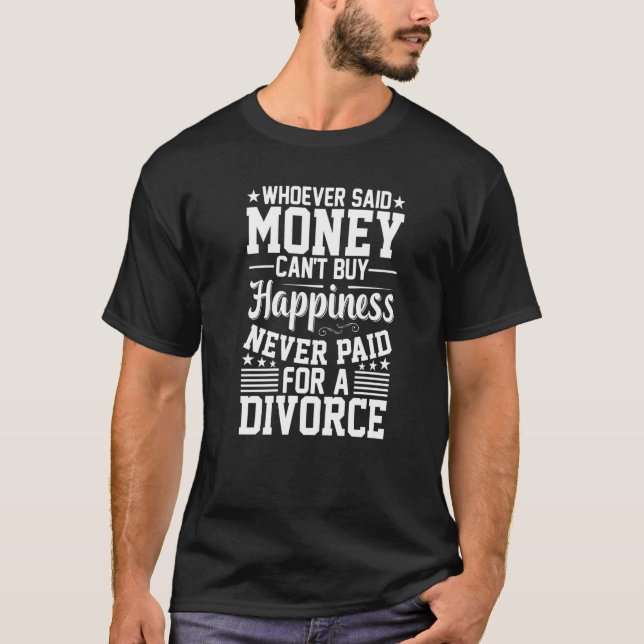 Whoever Said Money Can't Divorced  Divorce Party W T-Shirt (Front)