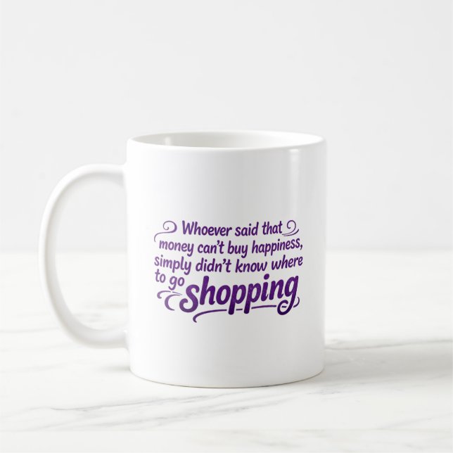 Whoever Said That Money Cannot Buy Happiness Coffee Mug (Left)